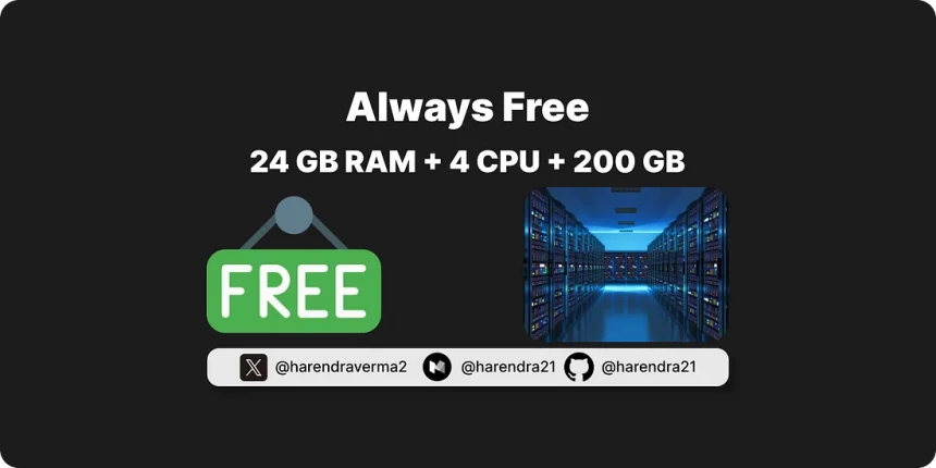 Get a server with 24 GB RAM + 4 CPU + 200 GB Storage + Always Free